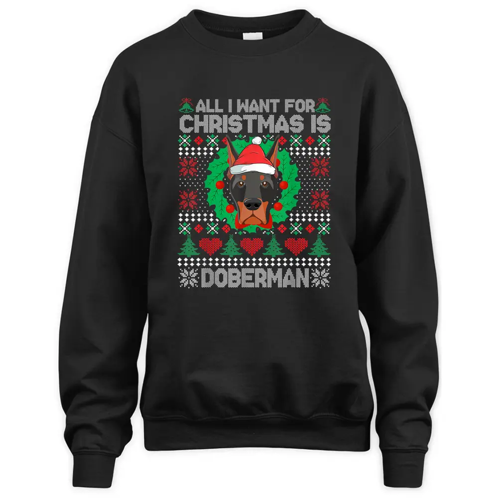 All I Want For Christmas Doberman Dog Lover  Xmas Gifts Sweatshirt