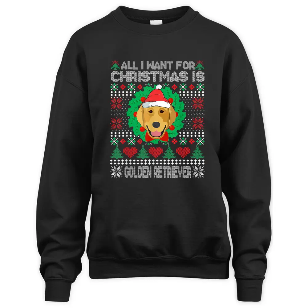 All I Want For Christmas Golden Retriever Dog Lover Sweatshirt