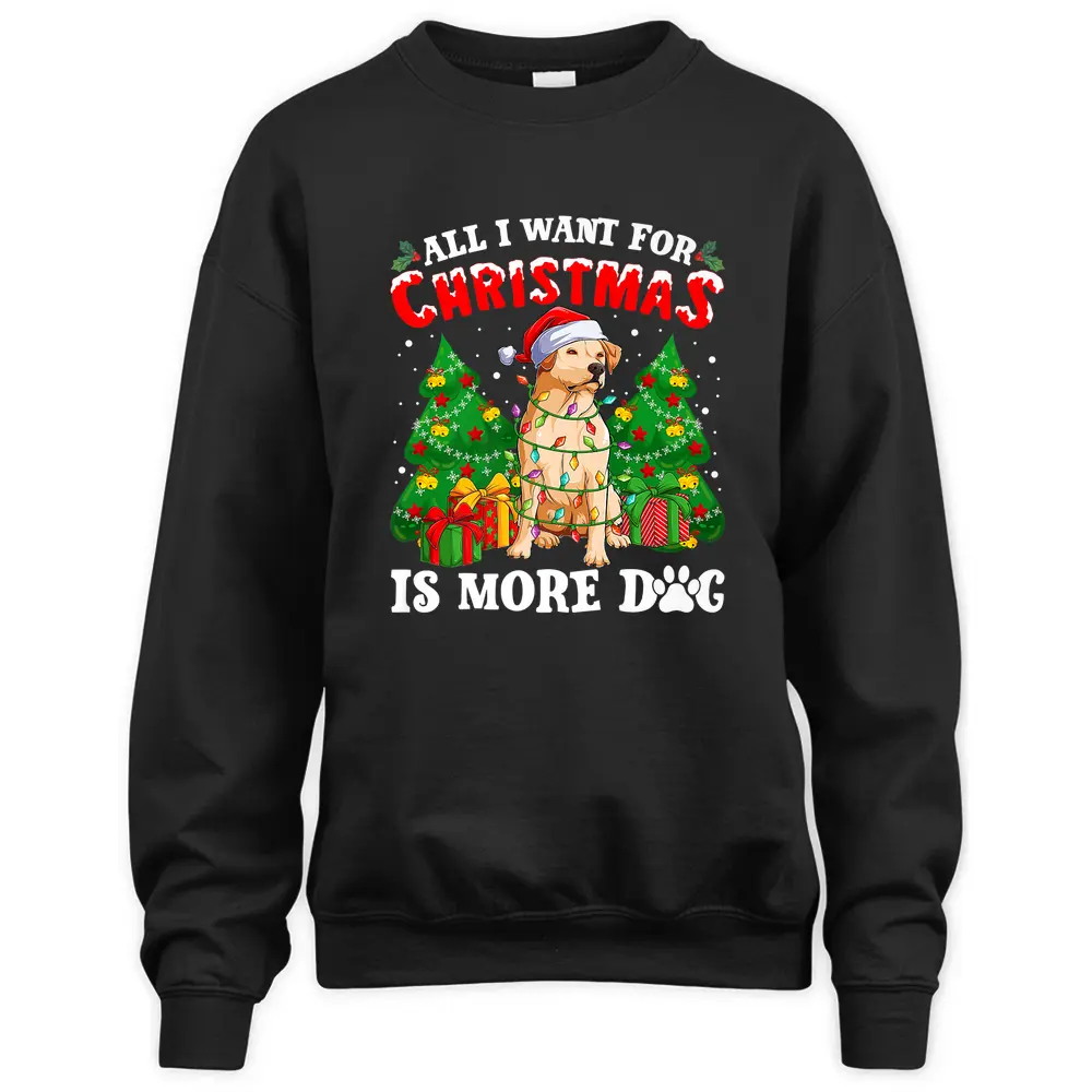 All I Want For Christmas Is More Dogs  Xmas  Sweatshirt