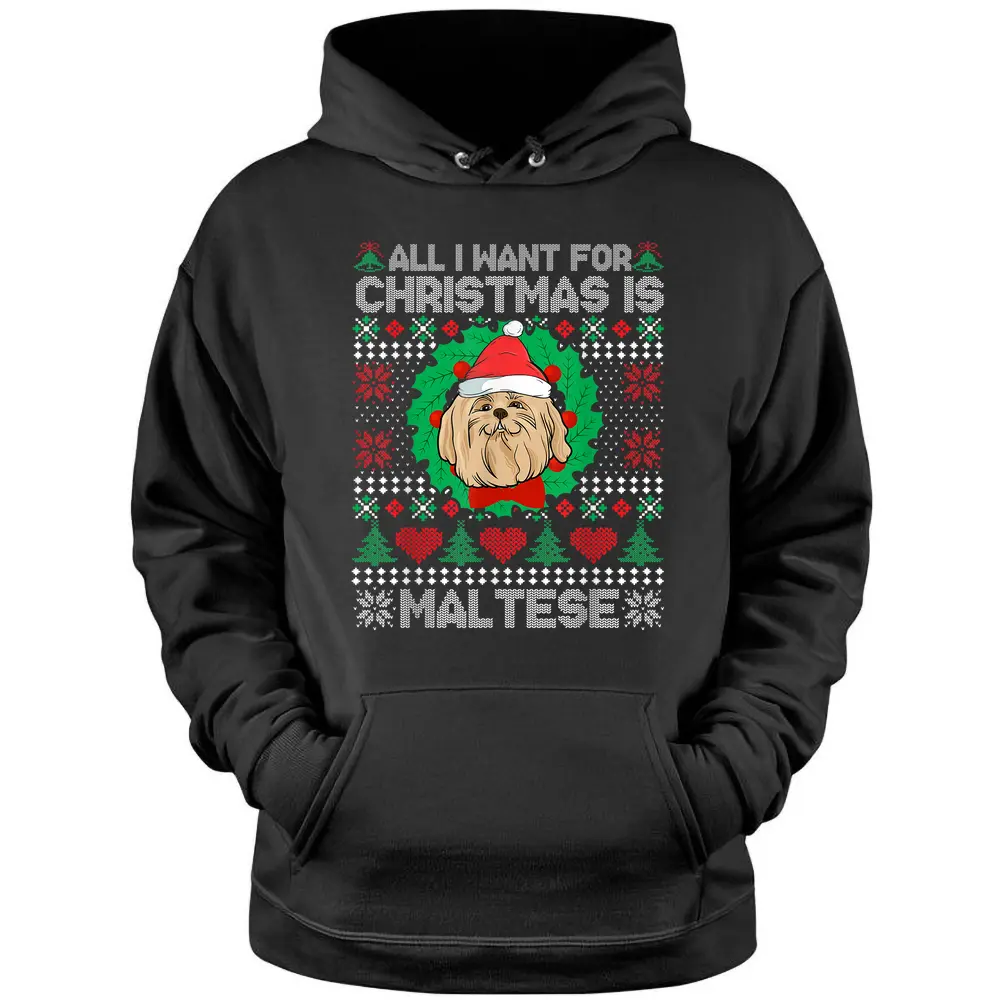 All I Want For Christmas Maltese Dog Lover  Xmas Gifts Hoodie